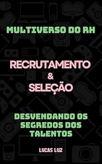 Livro Recrutamento e Seleção: Desvendando os Segredos dos Talentos (Multiverso do RH)