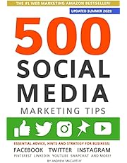 500 Social Media Marketing Tips: Essential Advice, Hints and Strategy for Business: Facebook, Twitter, Instagram, Pinterest, LinkedIn, YouTube, Snapchat, and More!