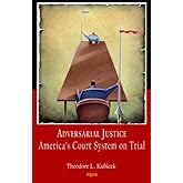 Adversarial Justice: America’s Court System on Trial