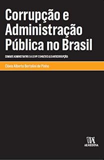 Corrupção e Administração Pública no Brasil: Combate Administrativo e a Lei nº 12.846/2013 (Lei Anticorrupção) (Monografias)