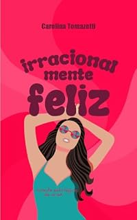 Livro Irracionalmente Feliz: vivendo pela lógica do amor
