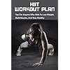 HIIT Workout Plan: Tips For Anyone Who Wish To Lose Weight, Build Muscles, And Stay Healthy: Hiit Workouts For Women To Burn Calories Paperback – March 2, 2021