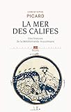 La Mer des Califes. Une histoire de la Méditerranée musulmane (VIIe-XIIe siècle) (UNIVERS HISTORI by 