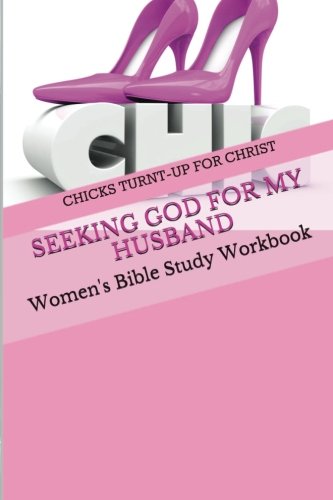 Seeking God For My Husband: Women's Bible Study Workbook Seeking God For My Husband: Women's Bible Study Workbook