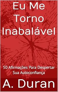 Livro Eu Me Torno Inabalável: 50 Afirmações Para Despertar Sua Autoconfiança