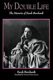 My Double Life: The Memoirs of Sarah Bernhardt (Suny Series, Women Writers in Translation) by Sarah Bernhardt, Victoria Tietze Larson