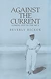 Against the Current: Coming out in the 40'S by Beverly Hickok