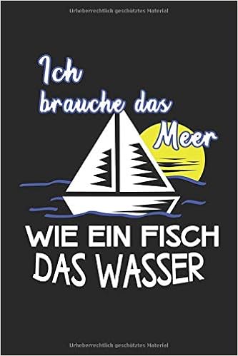 Ich Brauche Das Meer Wie Ein Fisch Das Wasser Segeln Segelboot Segler Spruch Geschenke Notizbuch Liniert A5 Format 15 24 X 22 86 Cm 120 Seiten German Edition Denelli Eleonora 9798653454547 Amazon Com Books
