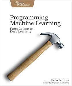 Programming Machine Learning: From Coding to Deep Learning book cover