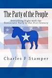 The Party of the People: Everything Right with the Democratic Party in the 21st Century (Volume 1)