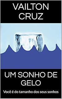 Livro UM SONHO DE GELO: Você é do tamanho dos seus sonhos