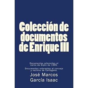 Colección de documentos de Enrique III: Documentos referentes al cerco de Gijón de 1395. Documentos referentes al concejo y vecinos de Cartagena. (S