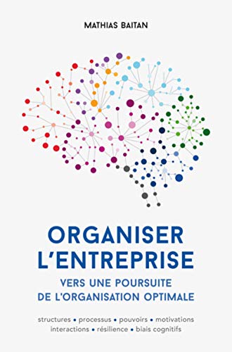 Organiser l'entreprise: Vers une poursuite de l'organisation optimale (Diriger l'entreprise) (French Edition) by Mathias Baitan