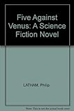 Front cover for the book Five against Venus by Philip Latham