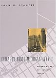Chicago's North Michigan Avenue: Planning and Development, 1900-1930 (Chicago Architecture and Urban by John W. Stamper