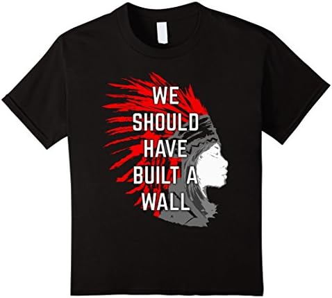 unisex-child We Should Have Built a Wall Funny Native American T-Shirt 8 Black