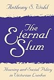 Front cover for the book The Eternal Slum : Housing and Social Policy in Victorian London by Anthony S. Wohl