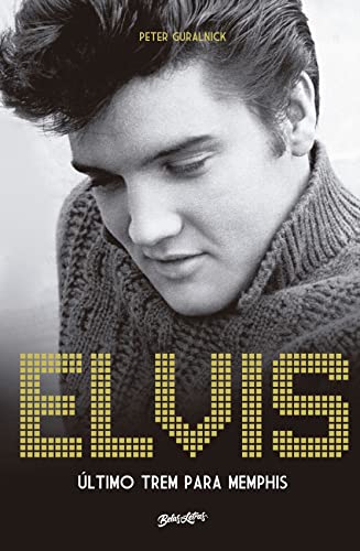 Elvis Presley: Último trem para Memphis (Portuguese Edition)