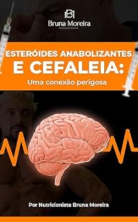 Livro Esteroides anabolizantes e cefaleia: Uma Conexão Perigosa: Descubra os perigos ocultos do uso de anabolizantes e sua relação preocupante com a cefaleia.
