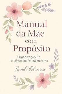 Livro Manual da Mãe com Propósito: Organização, fé e leveza na rotina materna