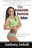 The Isometric Exercise Bible: A Workout Routine For Everyone