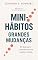 Livro Mini-Hábitos, Grandes Mudanças: 30 Dias para Transformar Sua Mente e Sua Rotina