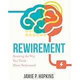 Rewirement: Rewiring The Way You Think About Retirement!