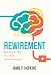 Rewirement: Rewiring The Way You Think About Retirement!