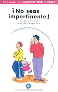 Amazon Com No Seas Impertinente Un Programa En Cuatro Fases Para Poner Fin Al Mal Comportamiento De Sus Hijos Educacion Spanish Edition 9788432309922 Ricker Audrey Crowder Carolyn Abasolo Olga Farre Paloma Barco Juan