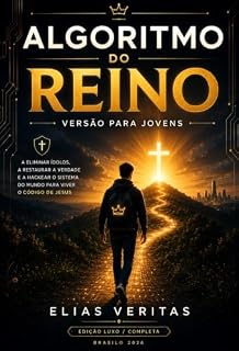 Livro O ALGORITMO DO REINO Versão para Jovens: A eliminar Ídolos, a Restaurar a Verdade e a Hackear o Sistema do Mundo para Viver o Código de Jesus