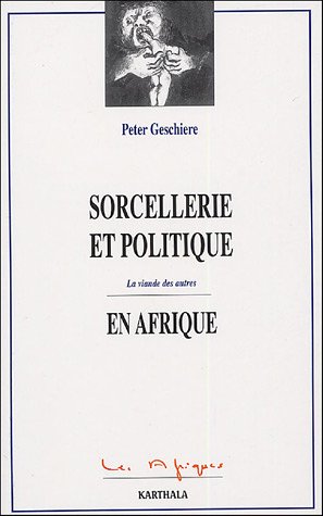 Sorcellerie et politique en Afrique: La viande des autres (Les Afriques) (French Edition) by Peter Geschiere (Paperback)