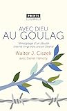 Avec Dieu au goulag : Témoignage d'un jésuite interné vingt-trois ans en Sibérie by 