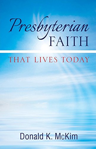 Presbyterian Faith That Lives Today by Donald K. McKim