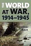 Jeremy Black, "The World at War, 1914-1945" (Rowman and Littlefield, 2019)
