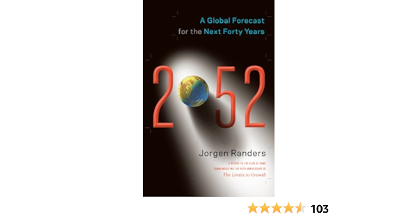 2052 A Global Forecast For The Next Forty Years Randers Jorgen 9781603584210 Books Amazon Ca
