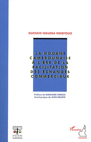 La  douane camerounaise à l'ère de la facilitation des échanges commerciaux