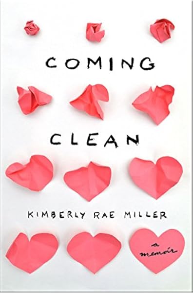 Coming Clean A Memoir Miller Kimberly Rae Amazon Com Books