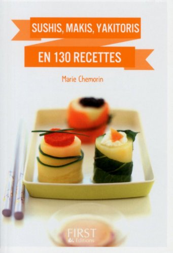 Sushis, makis, yakitoris & Co en 130 recettes