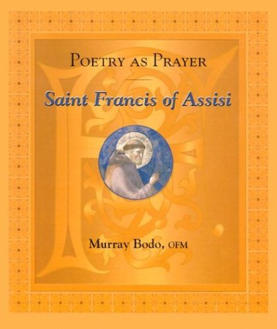 Poetry As Prayer: Saint Francis of Assisi (The Poetry As Prayer Series) by Murray Bodo