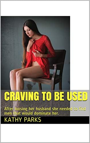 Craving To Be Used: After loosing her husband she needed to find men that would dominate her.