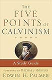 The Five Points of Calvinism: A Study Guide by Edwin H. Palmer, Michael Horton