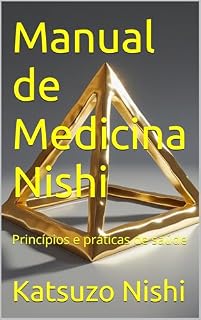 Livro Manual de Medicina Nishi: Princípios e práticas de saúde