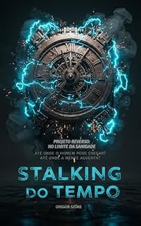 Livro STALKING DO TEMPO: Projeto Reverso - No Limite da Sanidade