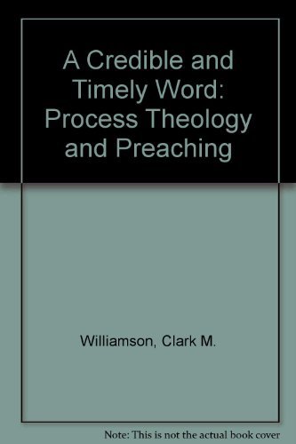 A Credible and Timely Word: Process Theology and Preaching by Clark M. Williamson, Ronald J. Allen