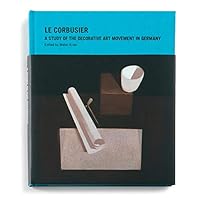 Le Corbusier: A Study of the Decorative Art Movement in Germany