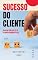 Livro Sucesso do Cliente - Guia Básico e Fundamentos