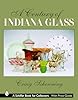 A Century of Indiana Glass: Pattern Identification and Value Guide ...