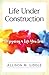 Life Under Construction: Designing a Life You Love - Book by Allison Liddle