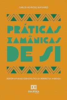 Livro Práticas Xamânicas de Si: performatividade cosmopolítica em perspectiva ameríndia