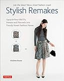 Stylish Remakes: Upcycle Your Old T's, Sweats and Flannels into Trendy Street Fashion Pieces by Violette Room